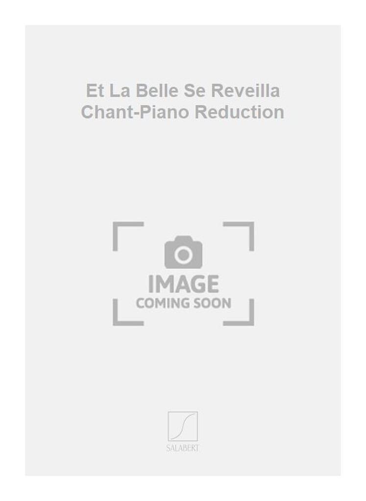Et La Belle Se Reveilla Chant-Piano Reduction